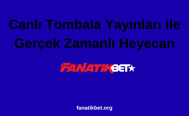 Canlı Tombala Yayınları ile Gerçek Zamanlı Heyecan